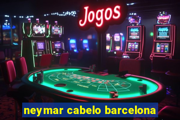 neymar cabelo barcelona